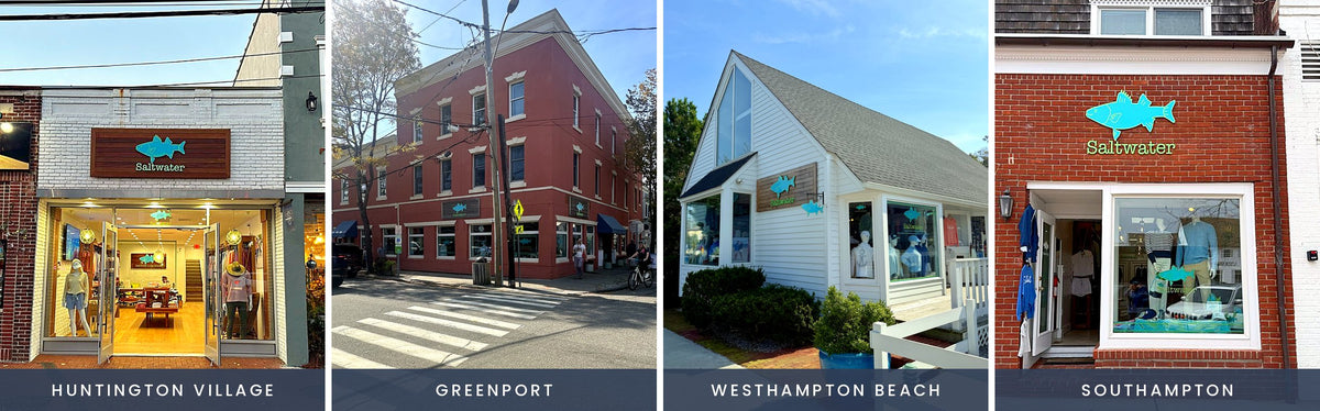 Saltwater stores in Huntington Village, Greenport, Westhampton Beach and Southampton